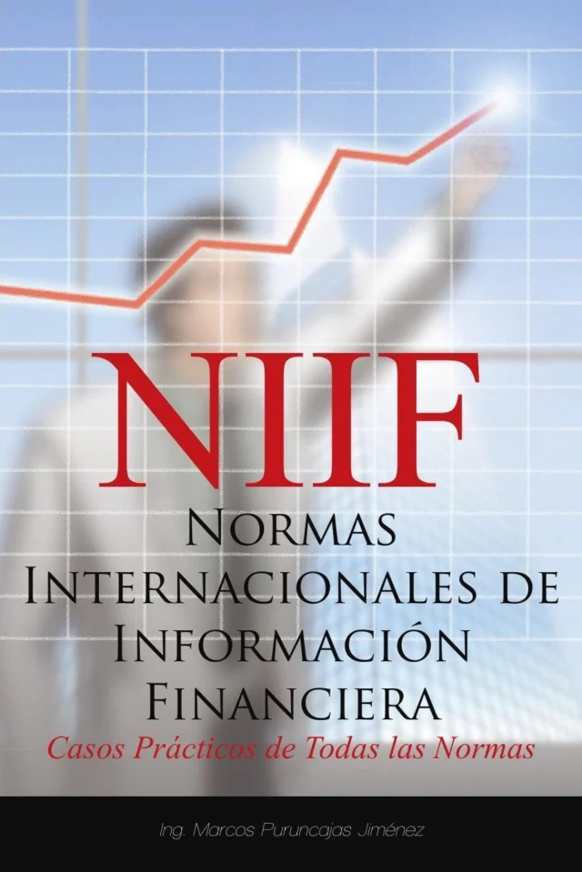 NIIF · Normas Internacionales de Información Financiera: Casos Prácticos de Todas las Normas